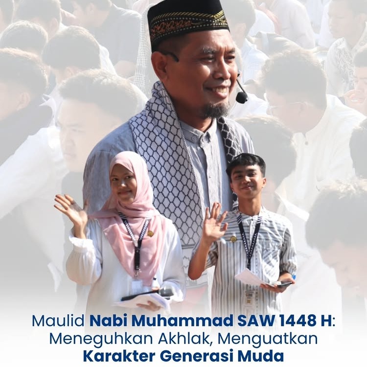 MAULID NABI MUHAMMAD SAW 1448 H: MENEGUHKAN AKHLAK, MENGUATKAN KARAKTER GENERASI MUDA